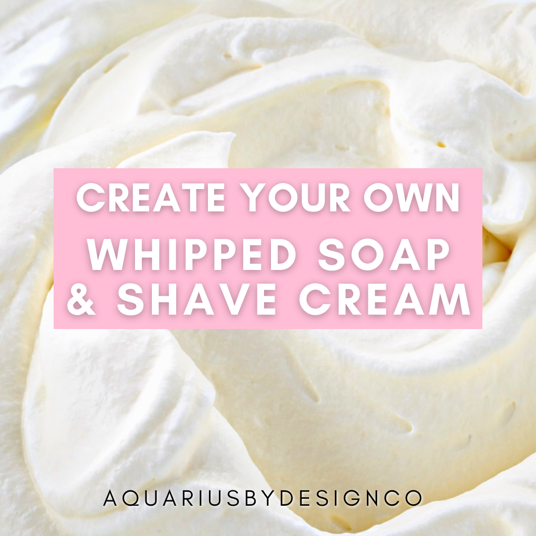 Create Your Own Whipped Soap & Shave Cream